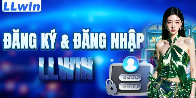 LLwin – Trang Game EOC2018 Chính Thức > Đăng Ký Tặng 88K Trải Nghiệm 15 Cách đăng ký & đăng nhập LLWIN