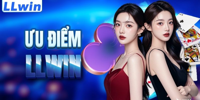LLwin – Trang Game EOC2018 Chính Thức > Đăng Ký Tặng 88K Trải Nghiệm 11 Lợi thế nổi trội của thương hiệu LLWIN